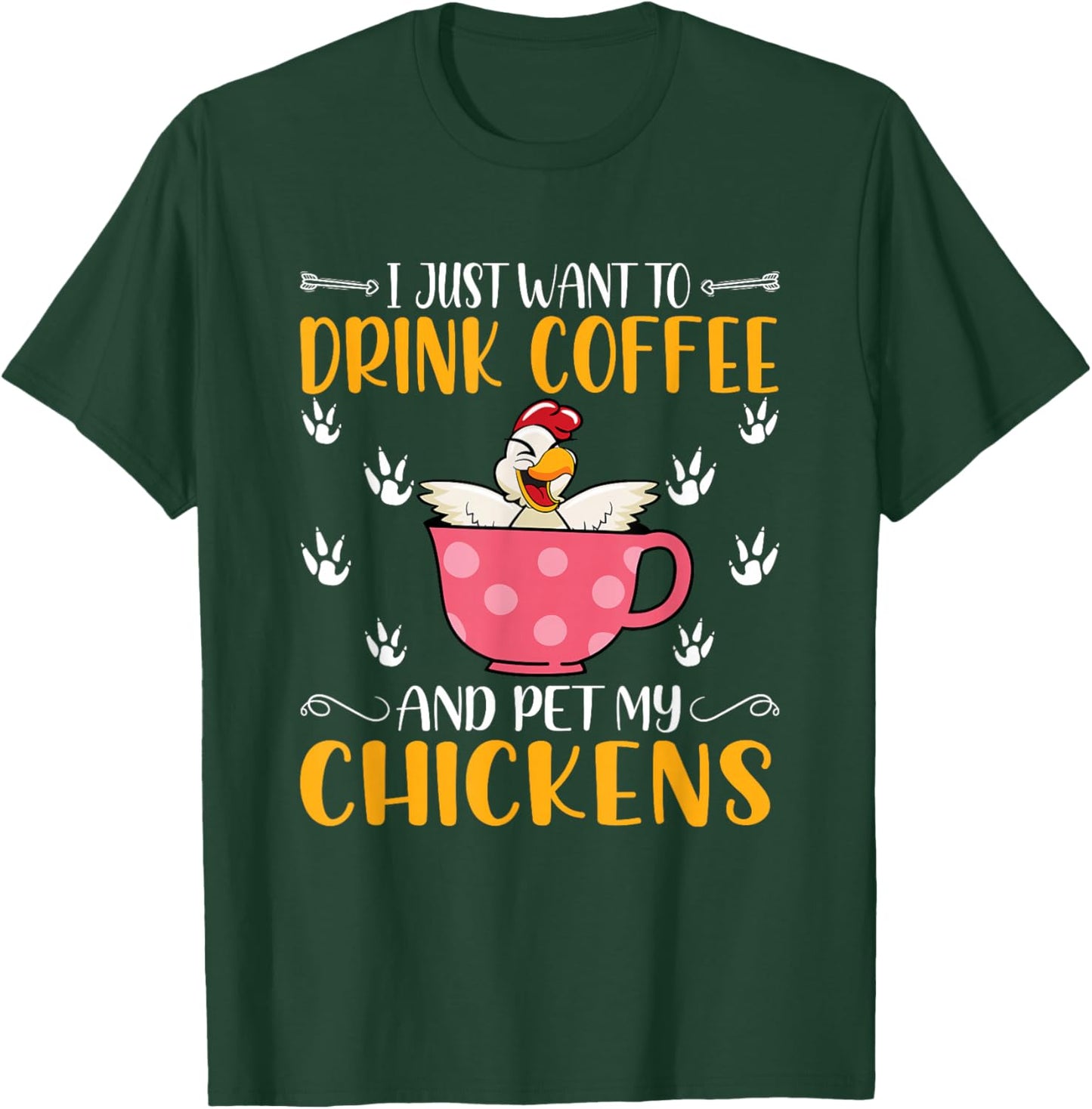 I Just Want To Drink Coffee And Pet My Chickens - Funny T-Shirt - T-Shirt | Forest