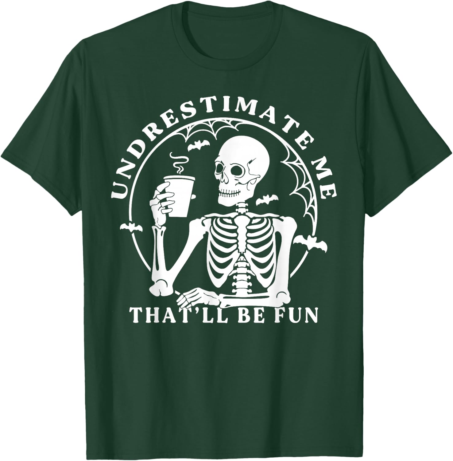 Skeleton Coffee Underestimate Me That'll Be Fun Funny Quote T-Shirt - T-Shirt | Forest