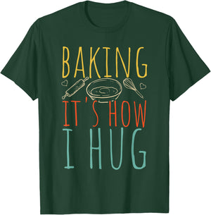 Baking It's How I Hug Baking Hug T-Shirt - T-Shirt | Forest