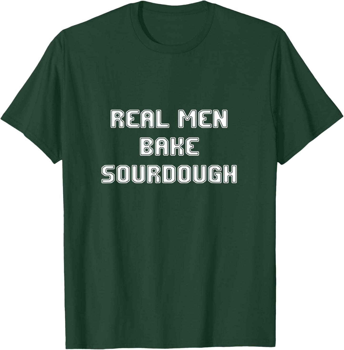 Real Men Bake Sourdough bread Baking Bakers Gift Bakery T-Shirt - T-Shirt | Forest