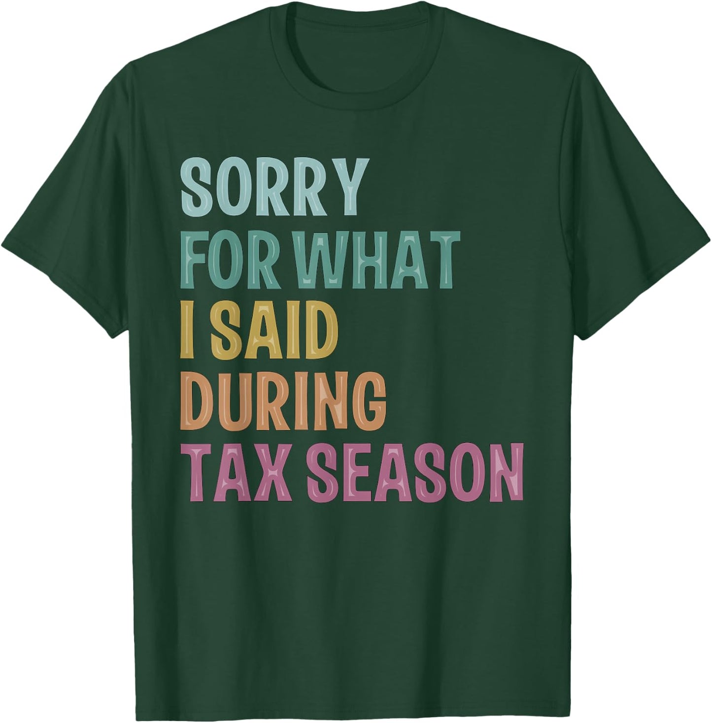 I’m sorry for what I said during Tax Season Accounting Lover T-Shirt - T-Shirt | Forest