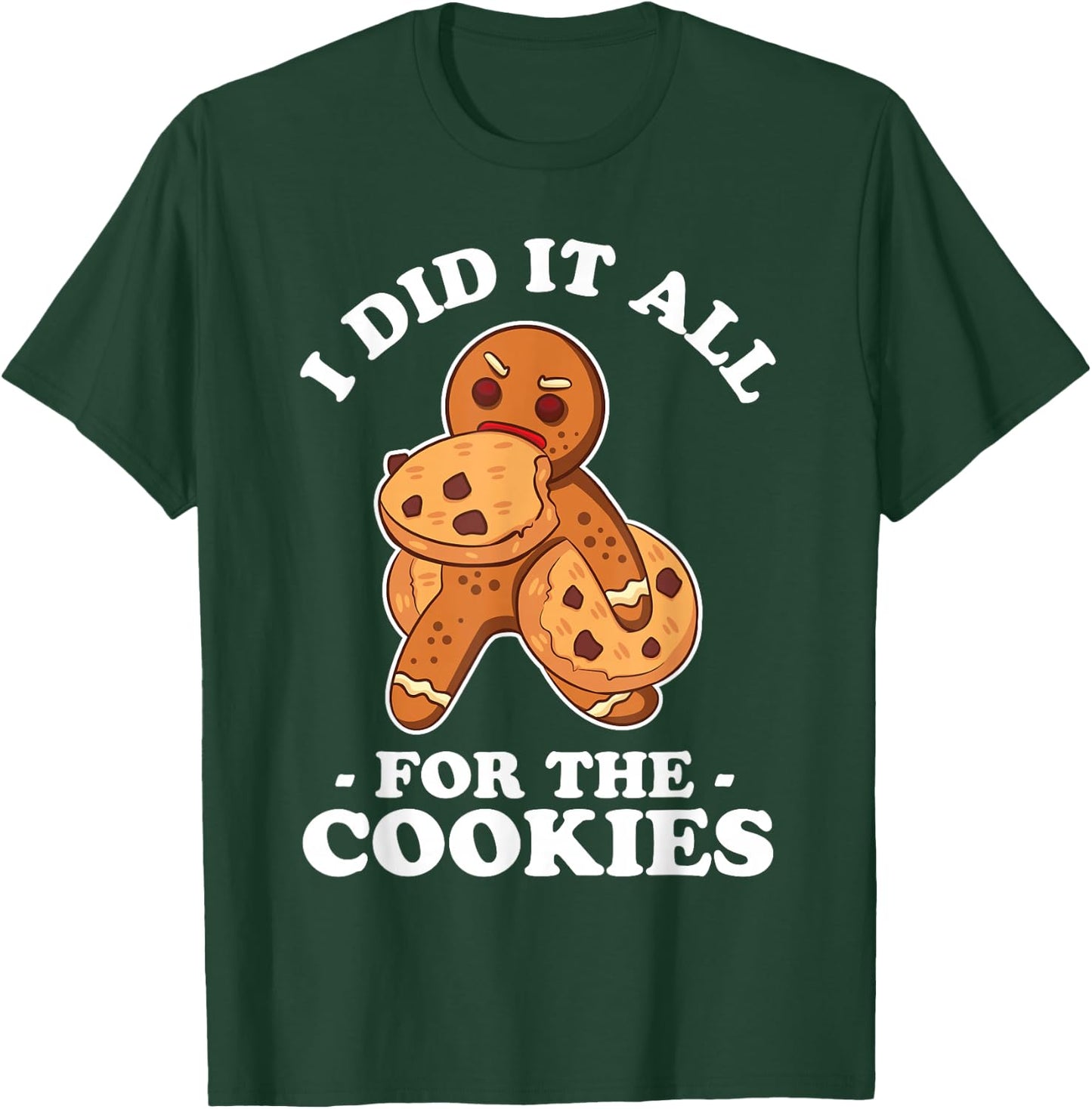 I Did It All For The Cookie Shirt Chrismas Gingerbread Gift T-Shirt - T-Shirt | Forest