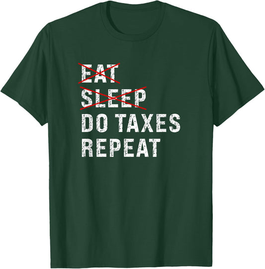Eat Sleep Do Taxes Repeat Tax Season Guy Preparer Accountant T-Shirt - T-Shirt | Forest