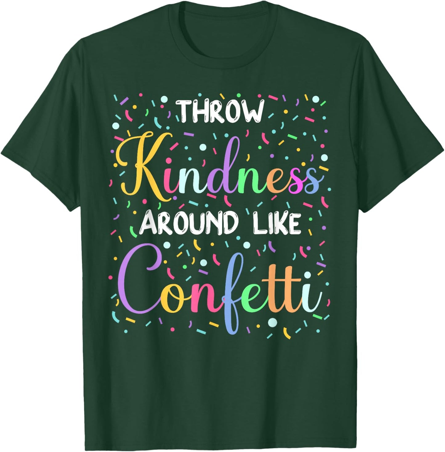 Throw Kindness Around Like Confetti Cute Teacher T-Shirt - T-Shirt | Forest