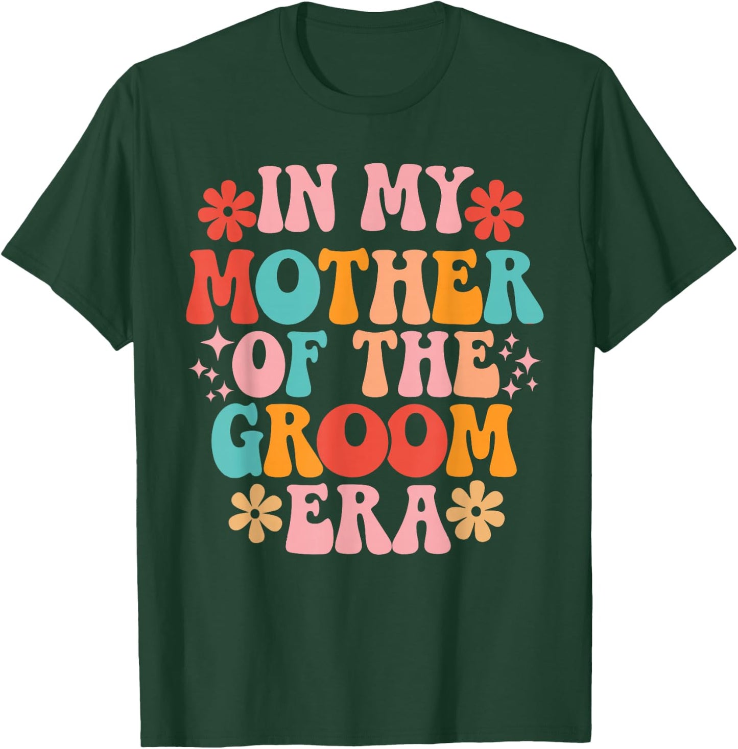 In My Mother of The Groom Era T-Shirt - T-Shirt | Forest
