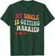 My Uncle Is Getting Married Wedding Announcement Engagement T-Shirt - T-Shirt | Forest