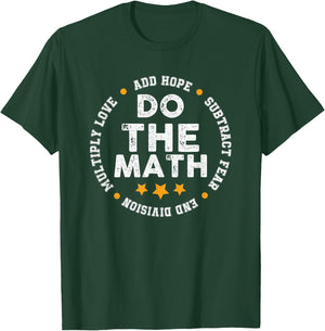 Positive Quote Inspiring Slogan Love Hope Fear Do The Math T-Shirt - T-Shirt | Forest
