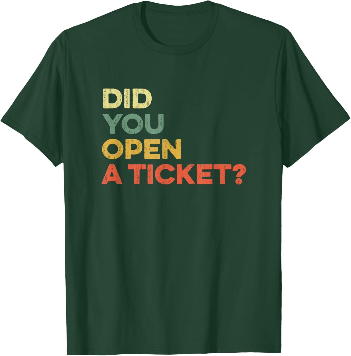 Did You Open A Ticket Help Desk Funny System Administrator T-Shirt - T-Shirt | Forest
