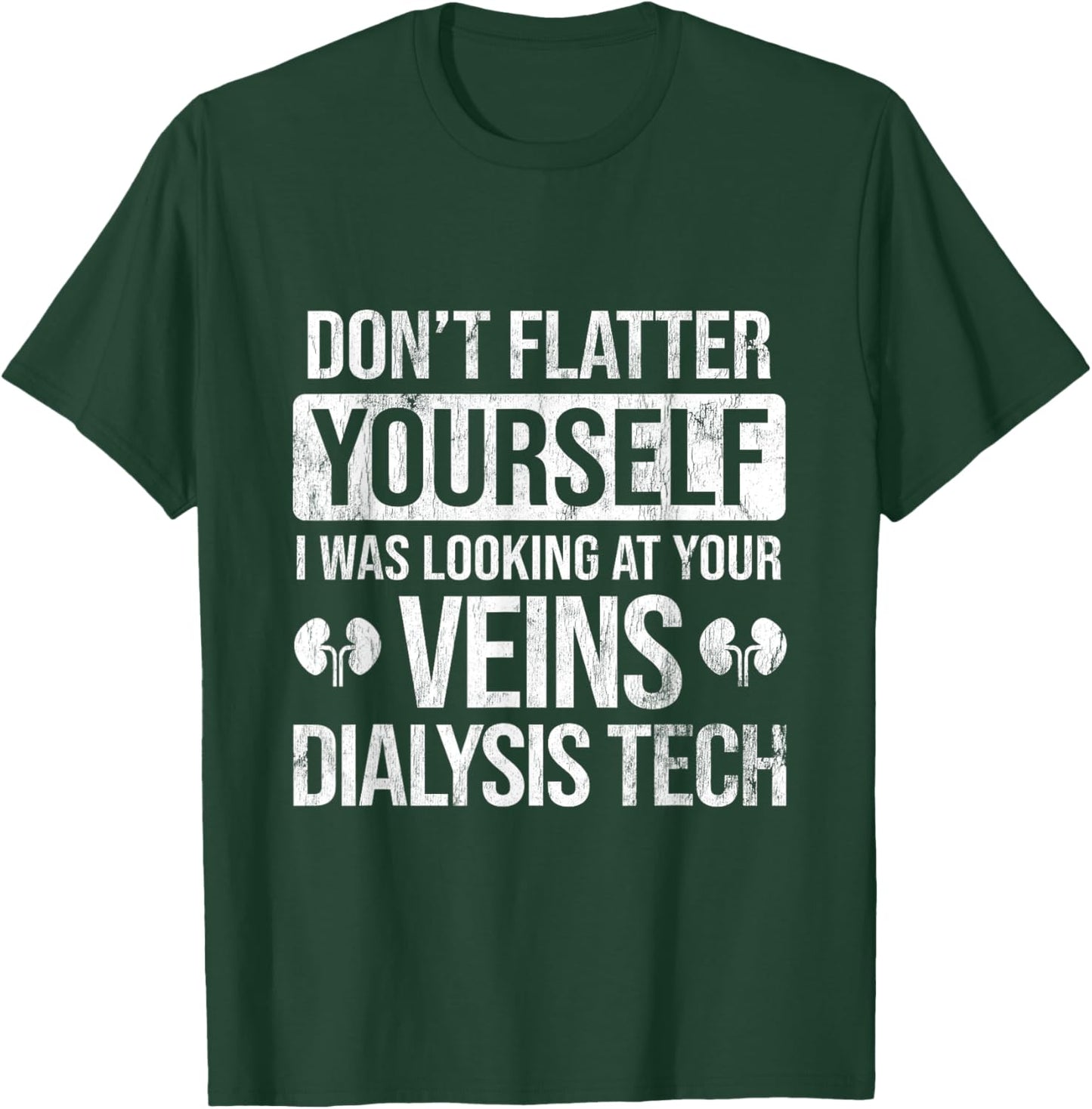 Looking At Your Veins Dialysis Technician Dialysis T-Shirt - T-Shirt | Forest