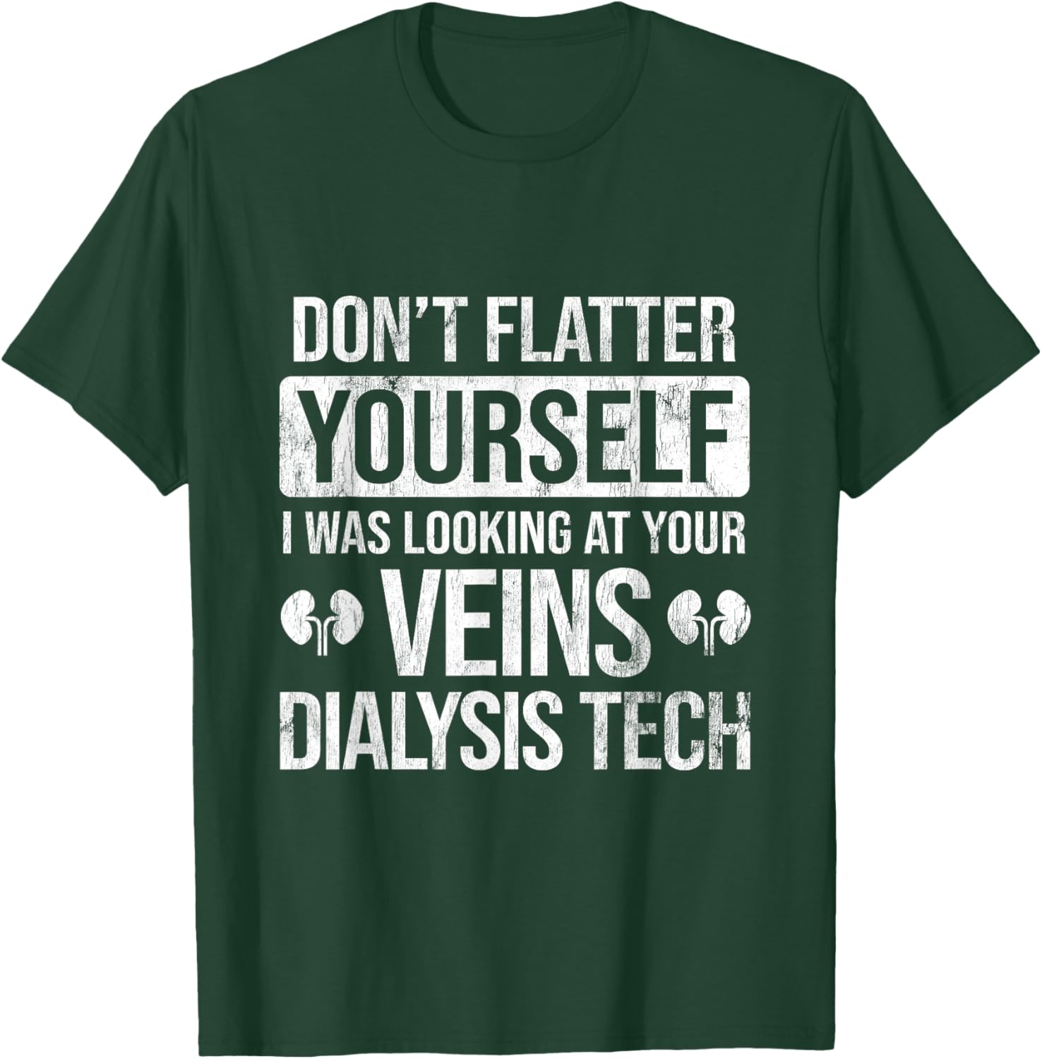 Looking At Your Veins Dialysis Technician Dialysis T-Shirt - T-Shirt | Forest