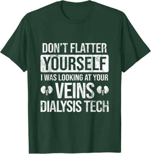 Looking At Your Veins Dialysis Technician Dialysis T-Shirt - T-Shirt | Forest