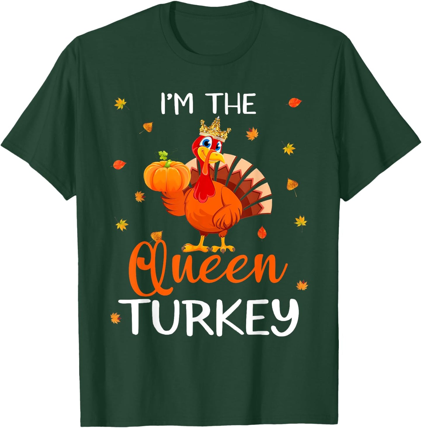 I'm The Queen Turkey Thanksgiving Turkey Autumn Fall Leaf T-Shirt - T-Shirt | Forest