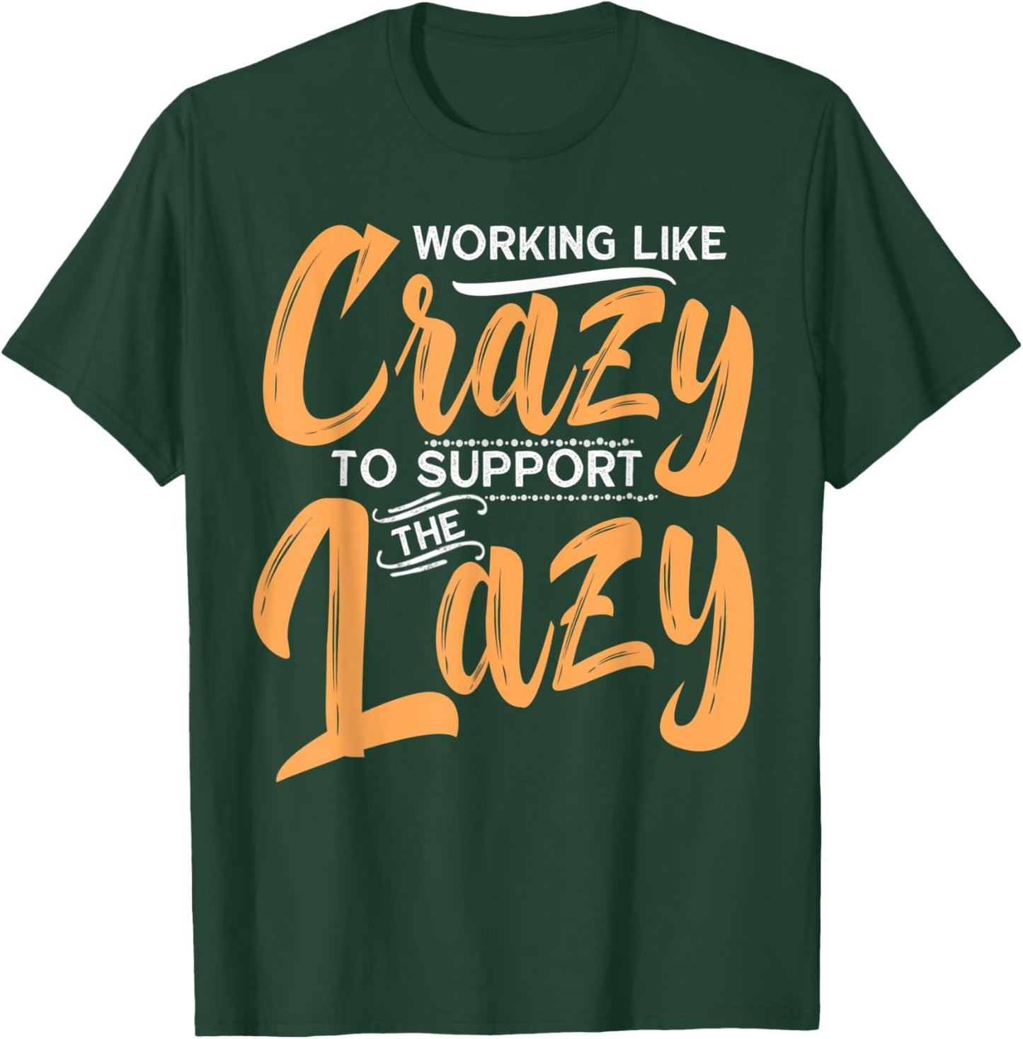 Working Like Crazy To Support The Lazy Funny Family Day T-Shirt - T-Shirt | Forest