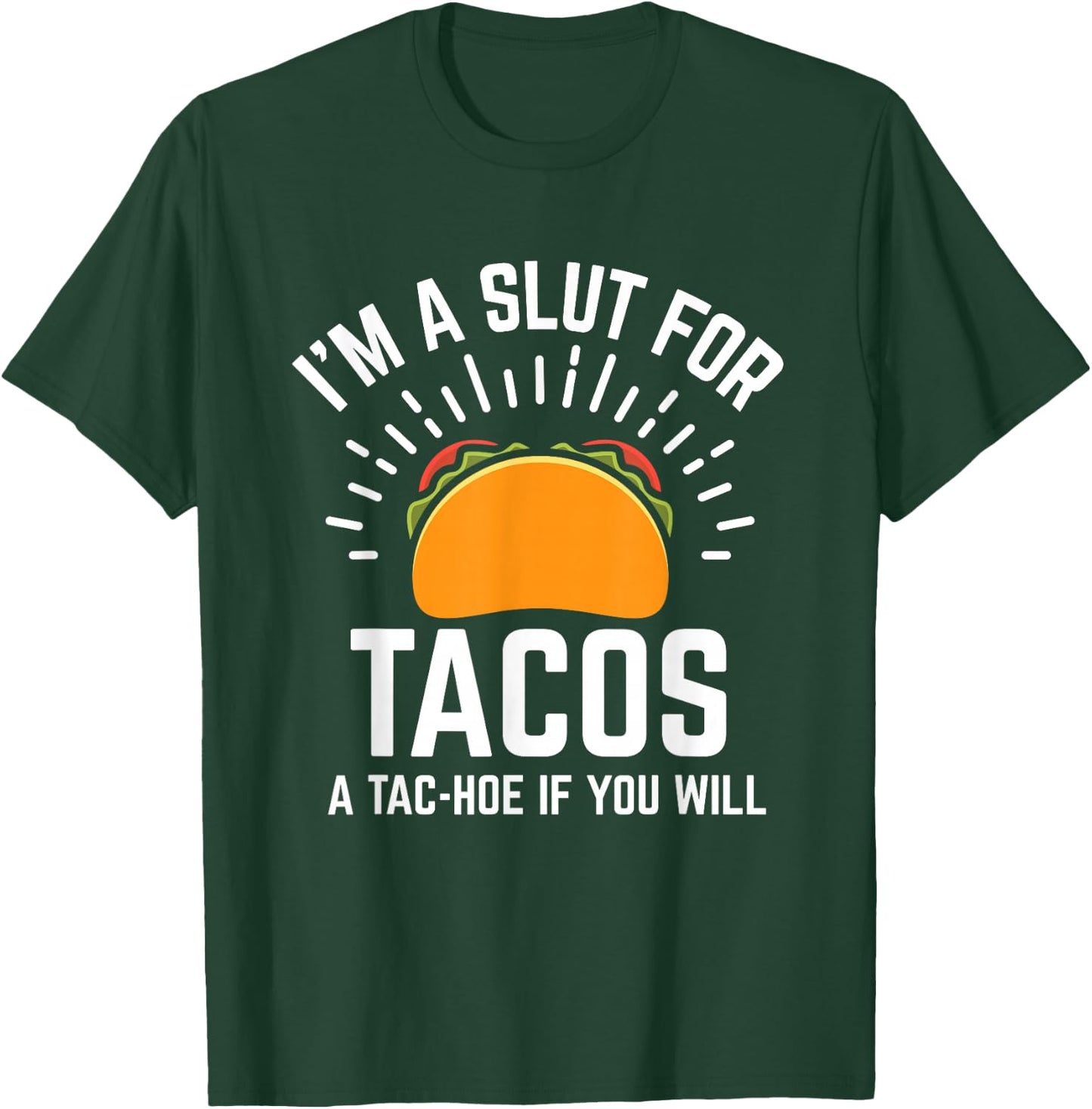 I'm A Slut For Tacos A-Tac Hoe If You Will Funny Taco Lover T-Shirt - T-Shirt | Forest