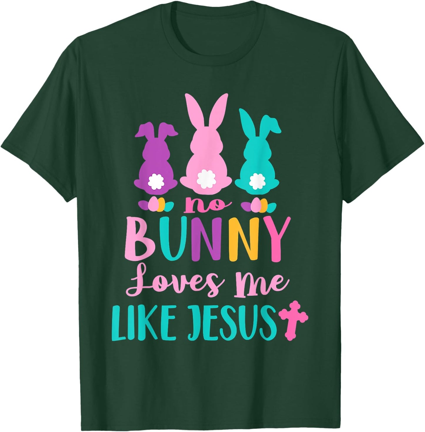 Happy Easter No Bunny Loves Me Like Jesus Men Women Funny T-Shirt - T-Shirt | Forest