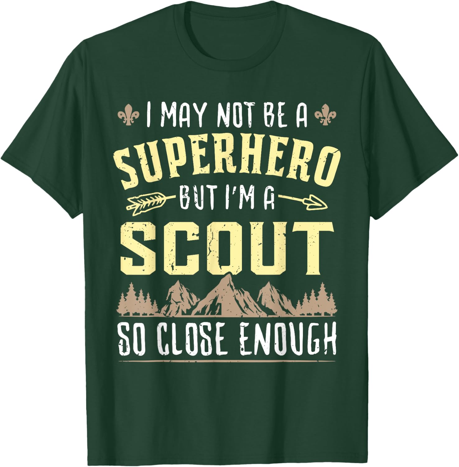 I May Not Be A Superhero But I'm A Scout So Close Enough T-Shirt - T-Shirt | Forest