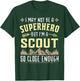 I May Not Be A Superhero But I'm A Scout So Close Enough T-Shirt - T-Shirt | Forest