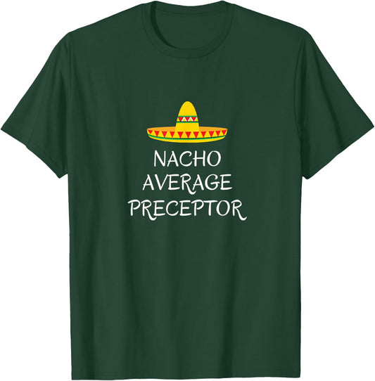 Nacho average preceptor - Funny medical Nursing nurse doctor T-Shirt - T-Shirt | Forest