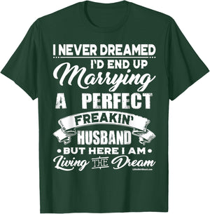 Never Dreamed I would marry a Perfect Husband.Funny Shirt T-Shirt - T-Shirt | Forest
