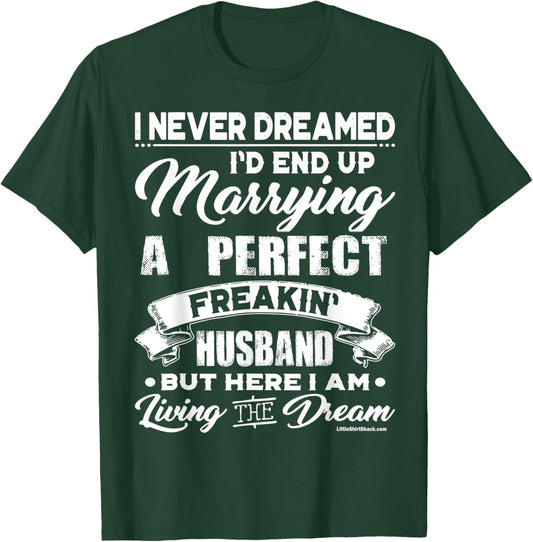 Never Dreamed I would marry a Perfect Husband.Funny Shirt T-Shirt - T-Shirt | Forest