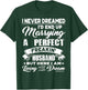 Never Dreamed I would marry a Perfect Husband.Funny Shirt T-Shirt - T-Shirt | Forest