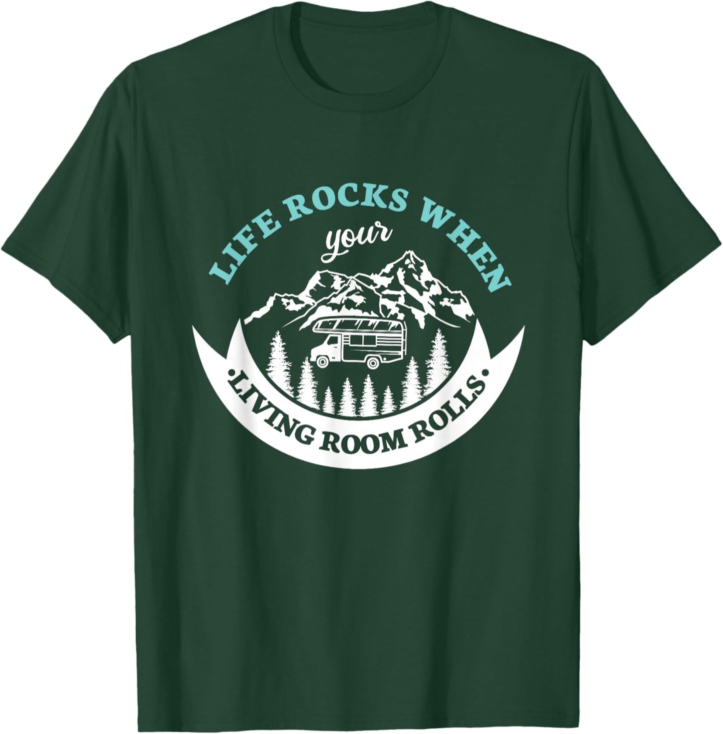 Life rocks when your living room rolls for a Camper Camping T-Shirt - T-Shirt | Forest