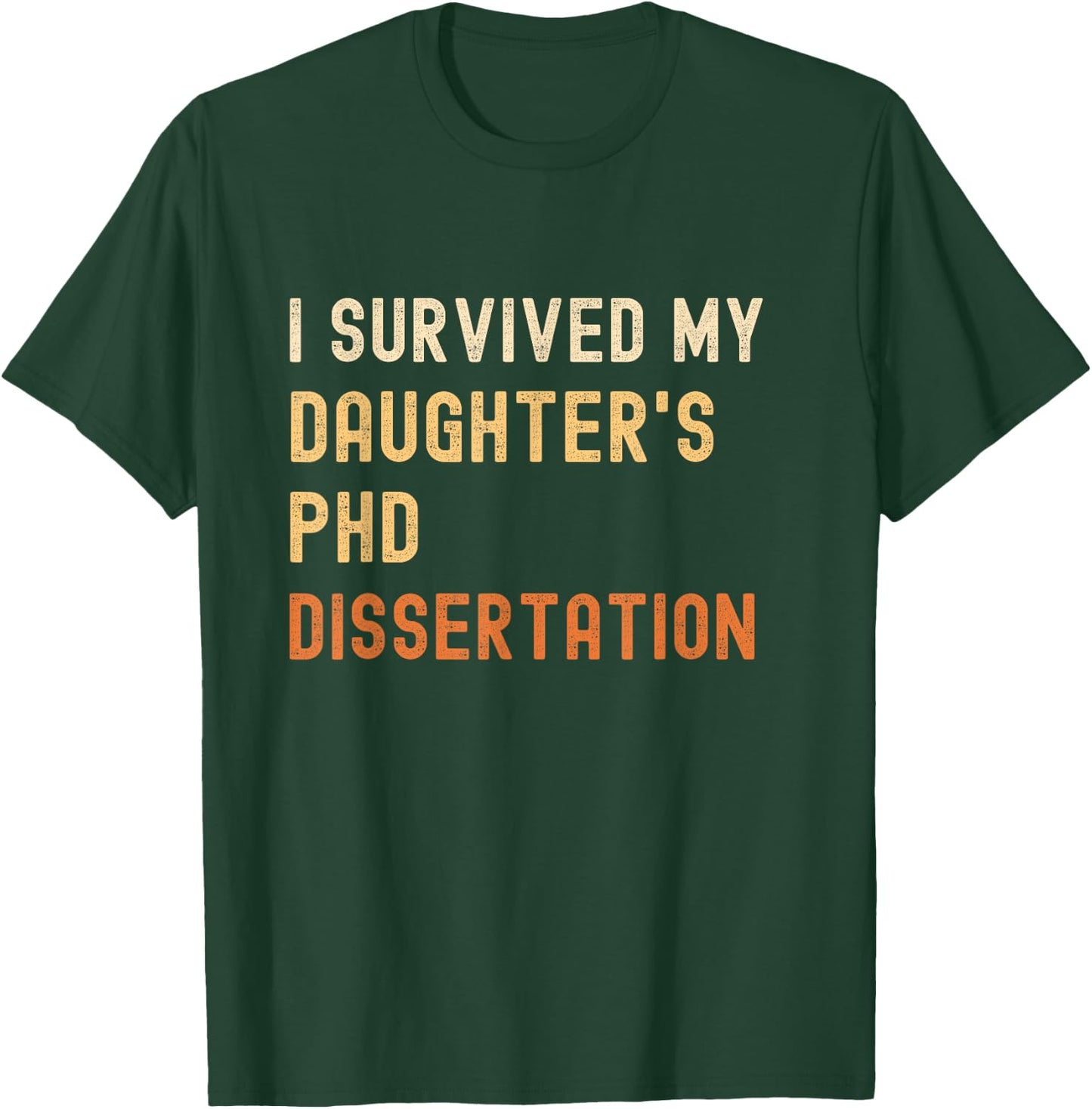 I survived my daughter's PhD dissertation graduate vintage T-Shirt - T-Shirt | Forest