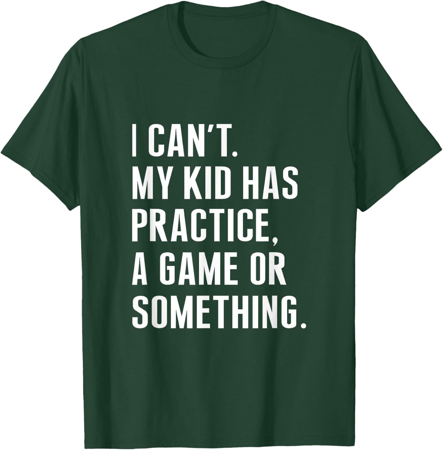 I Cant My Kid Have Practice A Game Or Something Funny Saying T-Shirt - T-Shirt | Forest
