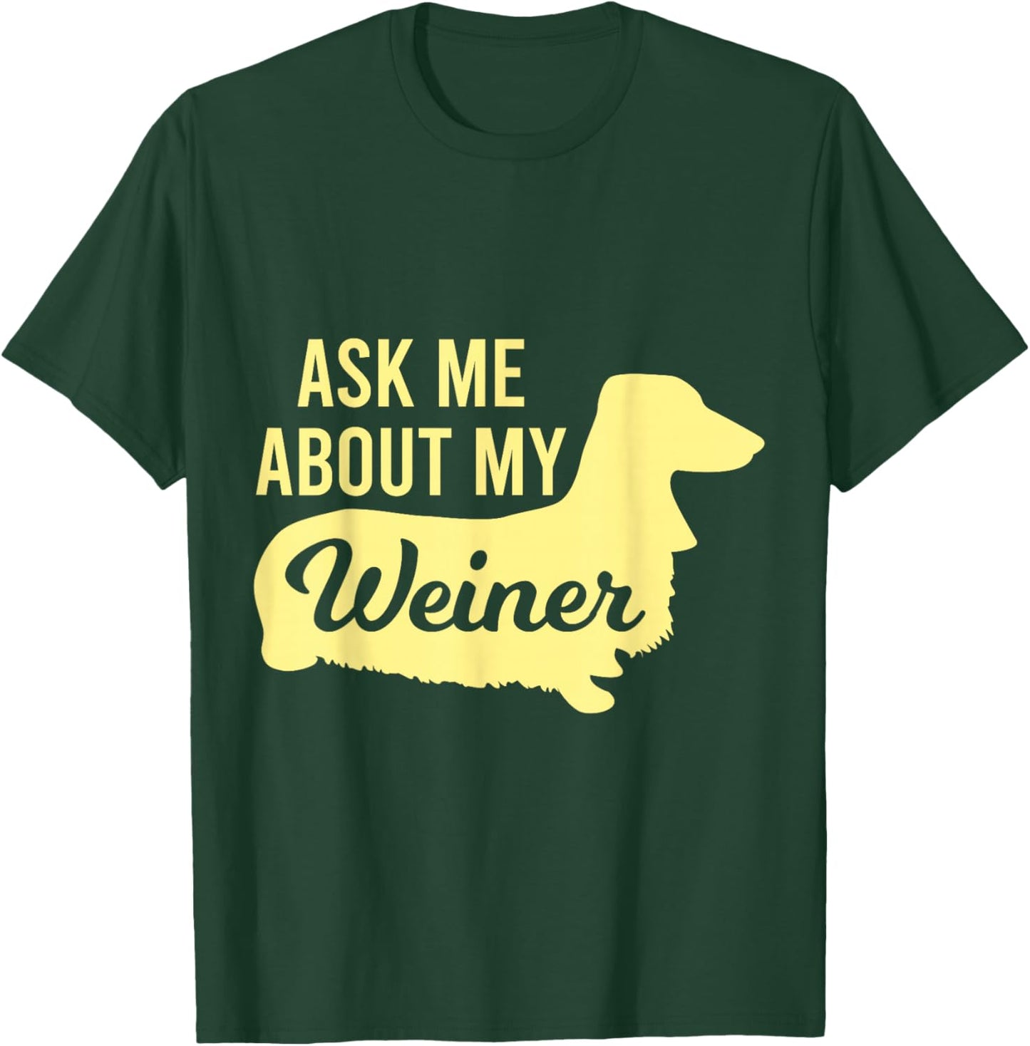 Ask Me About My Weiner T-Shirt - T-Shirt | Forest