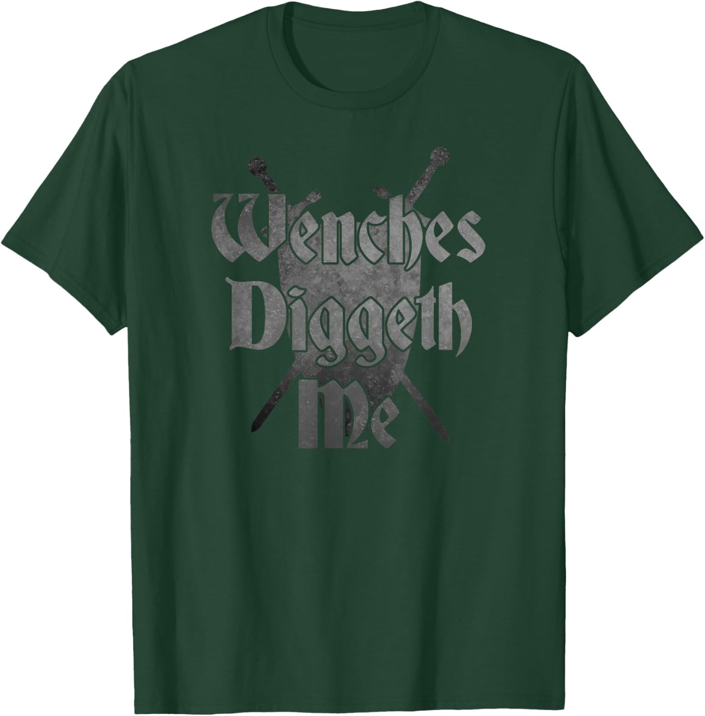 WENCHES DIGGETH ME Funny Ren Faire Renaissance Fair Graphic T-Shirt - T-Shirt | Forest