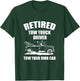 Retired Tow Truck Driver Tow Your Own Car Funny Retirement T-Shirt - T-Shirt | Forest