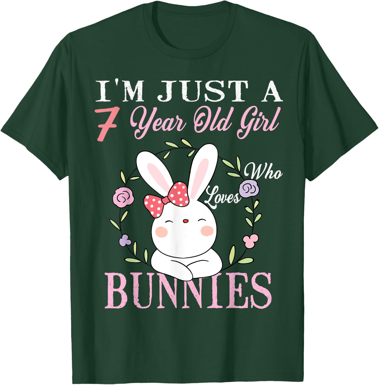 I'm Just A 7 Year Old Girl Who Loves Bunnies Birthday Gift T-Shirt - T-Shirt | Forest