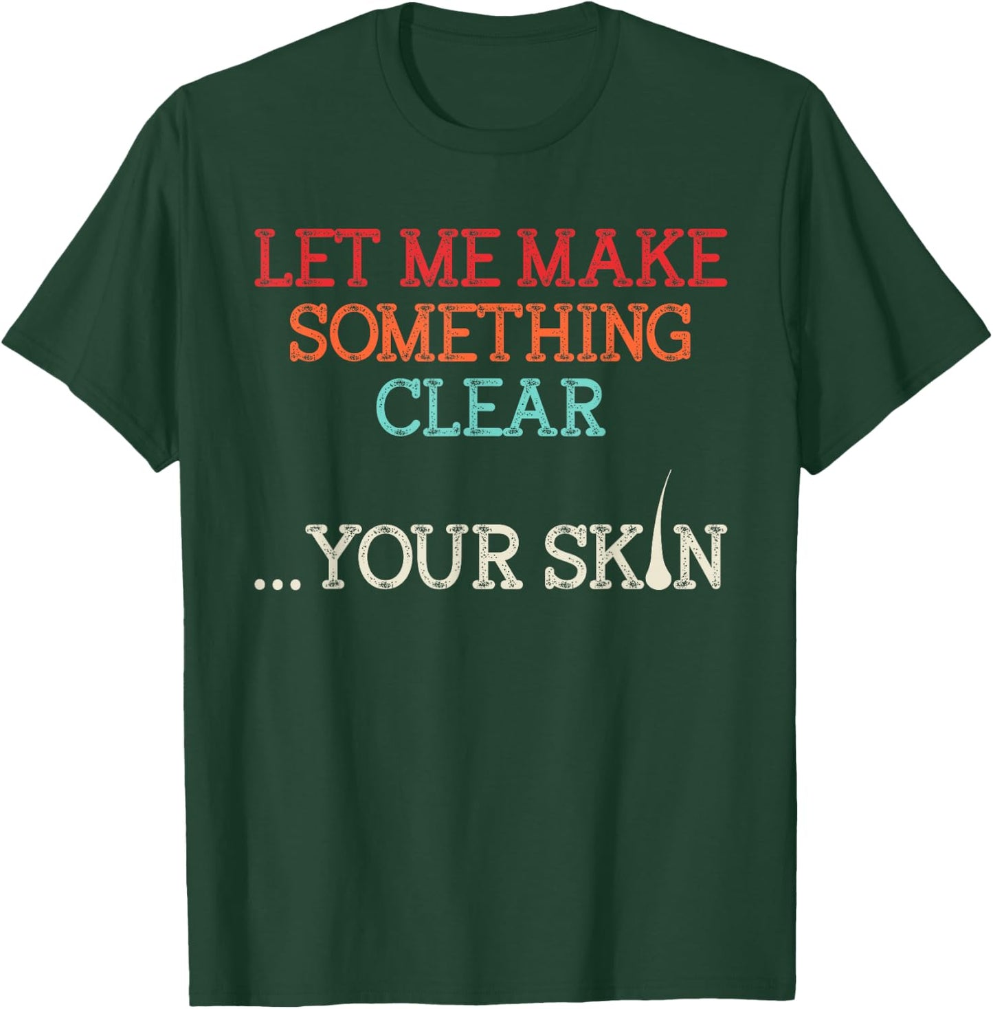 Let Me Make Your Skin Clear Dermatology Dermatologist Medic T-Shirt - T-Shirt | Forest