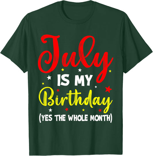 July Is My Birthday The Whole Month July Birthday Month T-Shirt - T-Shirt | Forest