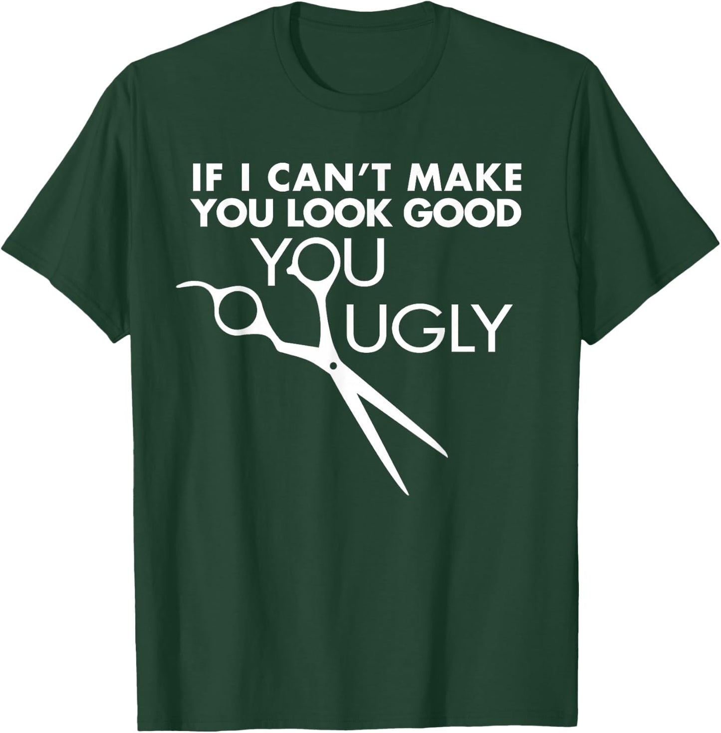 Funny Barber Hairstylist - If I Can't Make You Look Good T-Shirt - T-Shirt | Forest