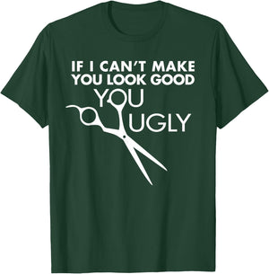 Funny Barber Hairstylist - If I Can't Make You Look Good T-Shirt - T-Shirt | Forest