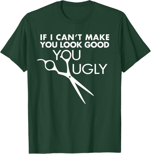 Funny Barber Hairstylist - If I Can't Make You Look Good T-Shirt - T-Shirt | Forest