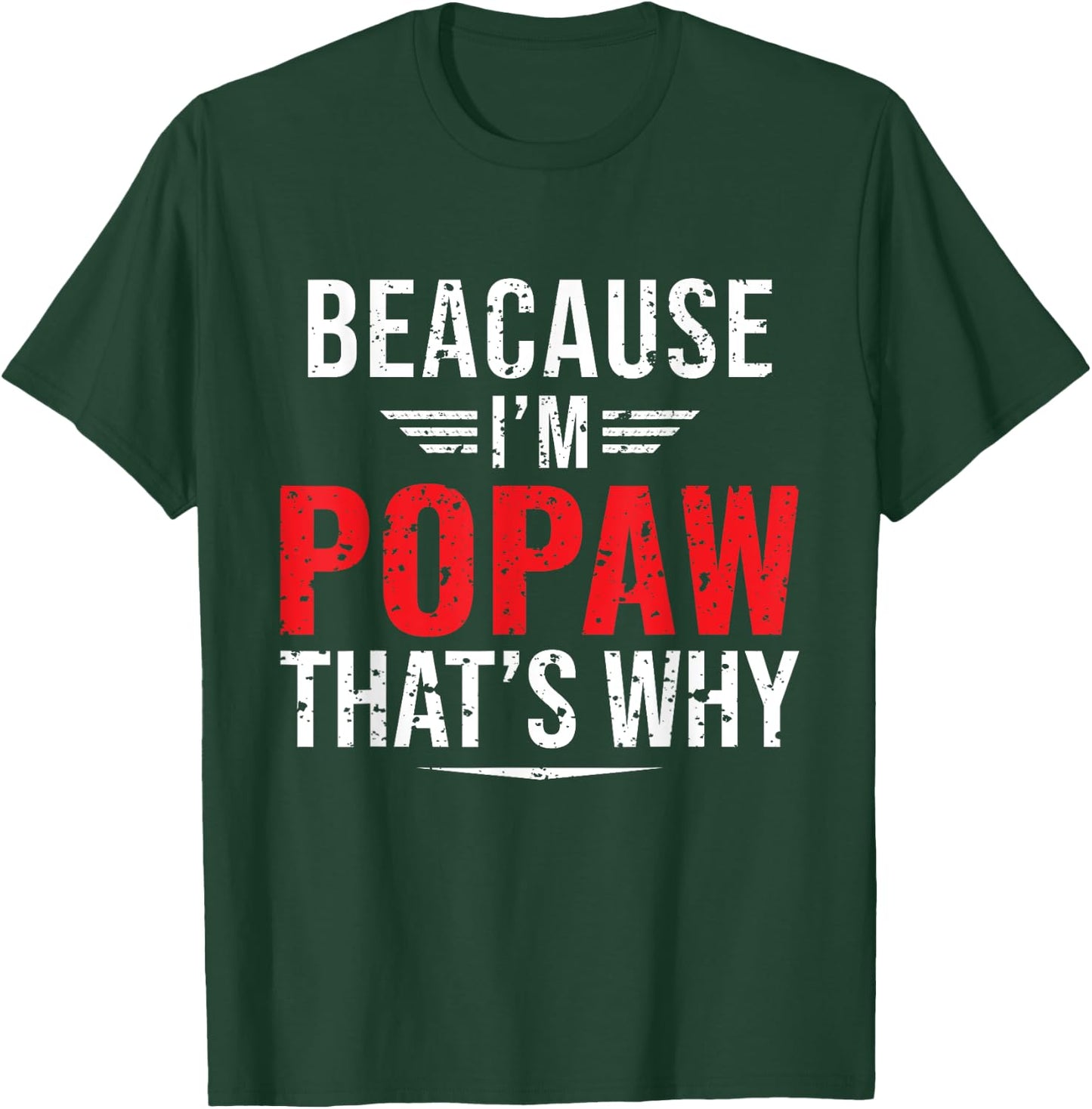 Because I'm Popaw That's Why Funny Papa Father's Day T-Shirt - T-Shirt | Forest