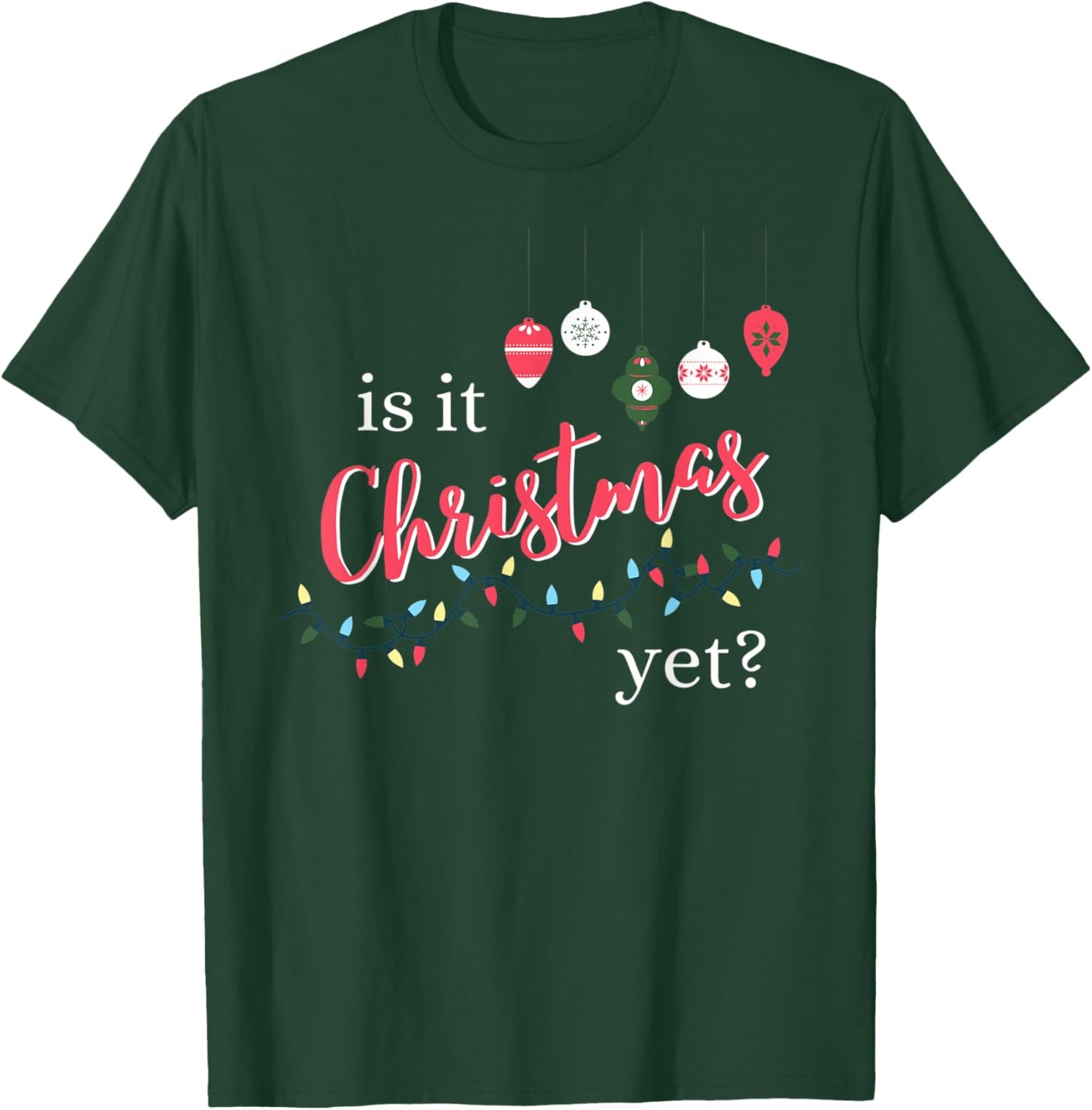 Is It Christmas Yet? Funny Christmas Saying Quote T-Shirt - T-Shirt | Forest