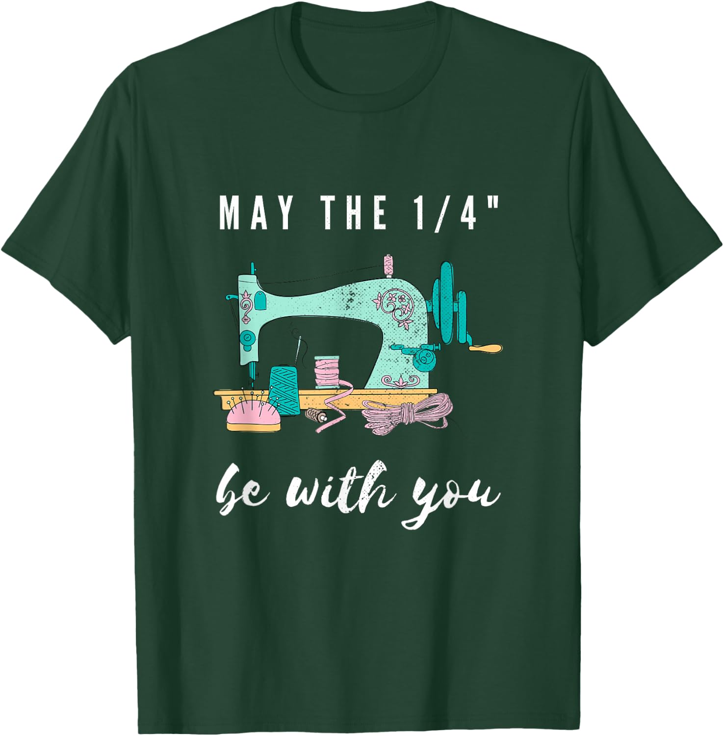 Funny Sew Love Sewing May The 1/4" Be With You Sewing Sewer T-Shirt - T-Shirt | Forest
