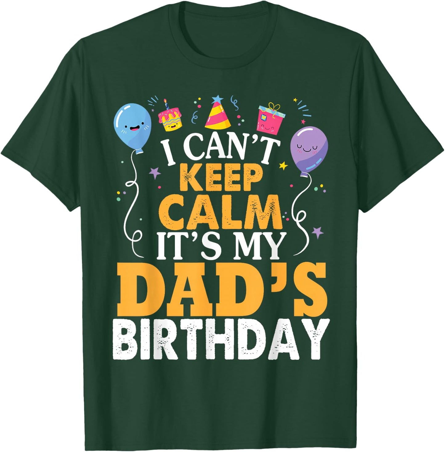 I Can't Keep Calm It's My Dad's Birthday Happy Father Small T-Shirt - T-Shirt | Forest