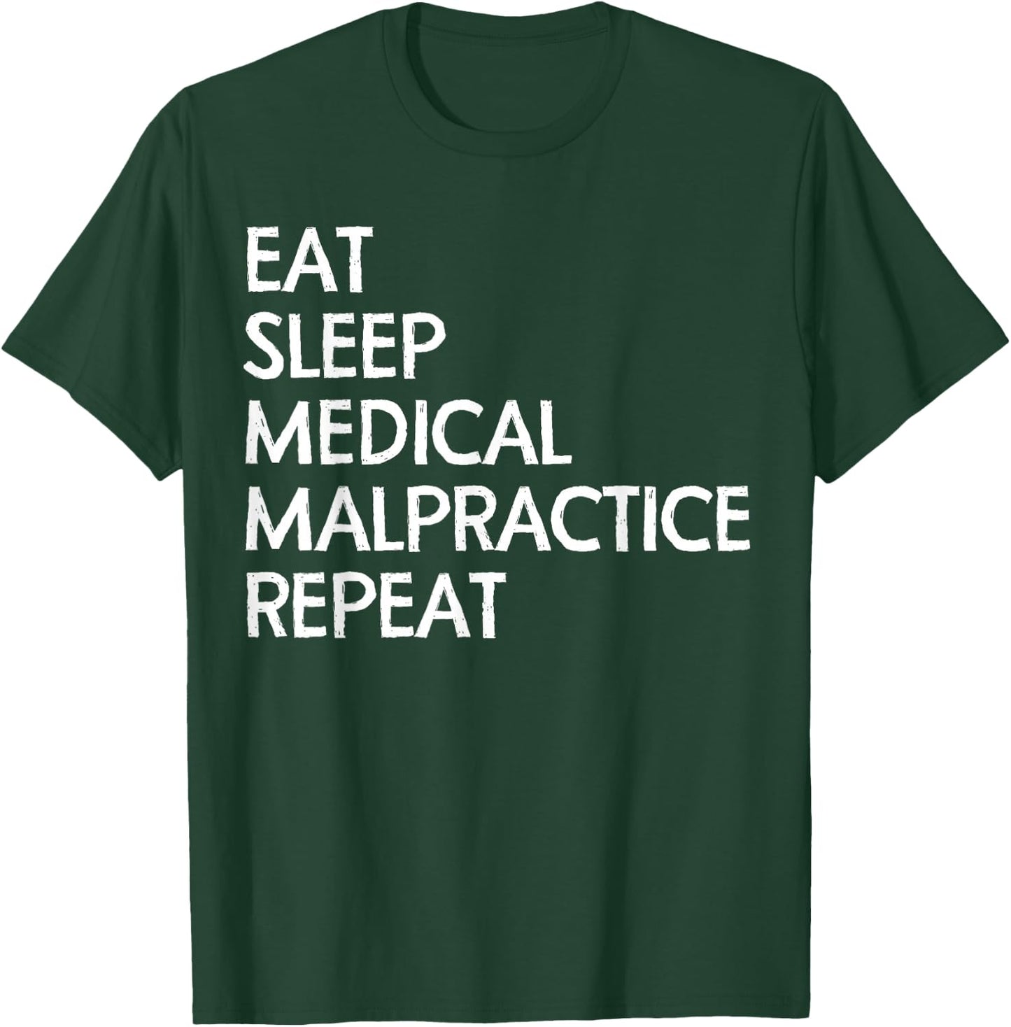 Eat Sleep Medical MalPractice Repeat Shirt Lawyers Funny T-Shirt - T-Shirt | Forest
