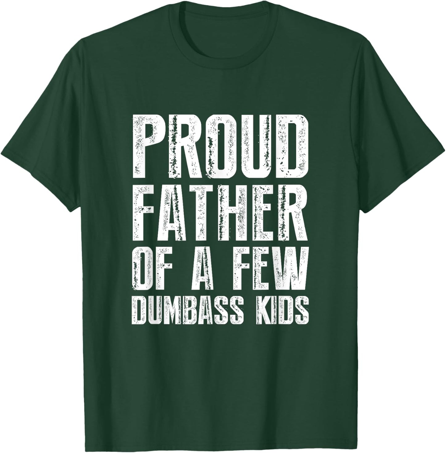 Proud Father Of A Few Dumbass Kids T-Shirt - T-Shirt | Forest