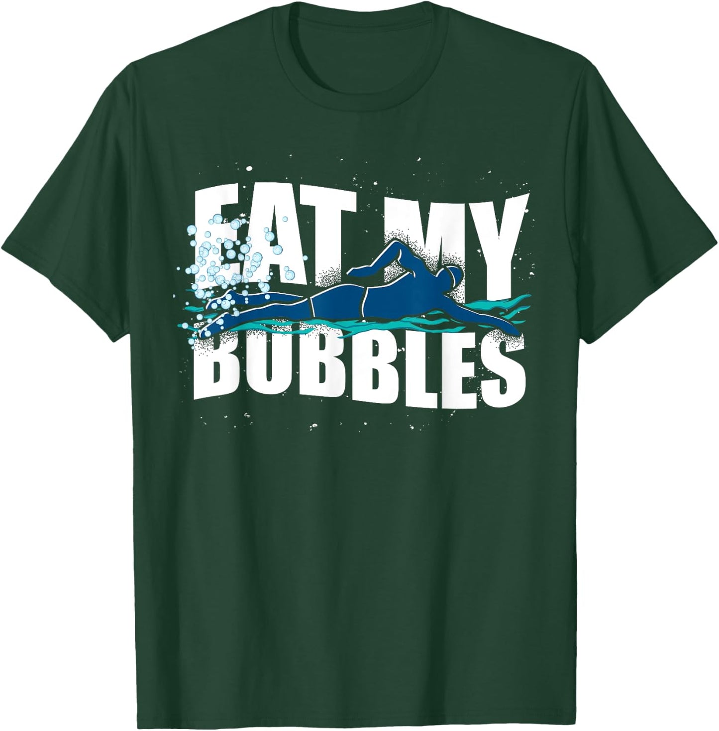 Funny Swimmer Eat My Bubbles Sport Swimming T-Shirt - T-Shirt | Forest