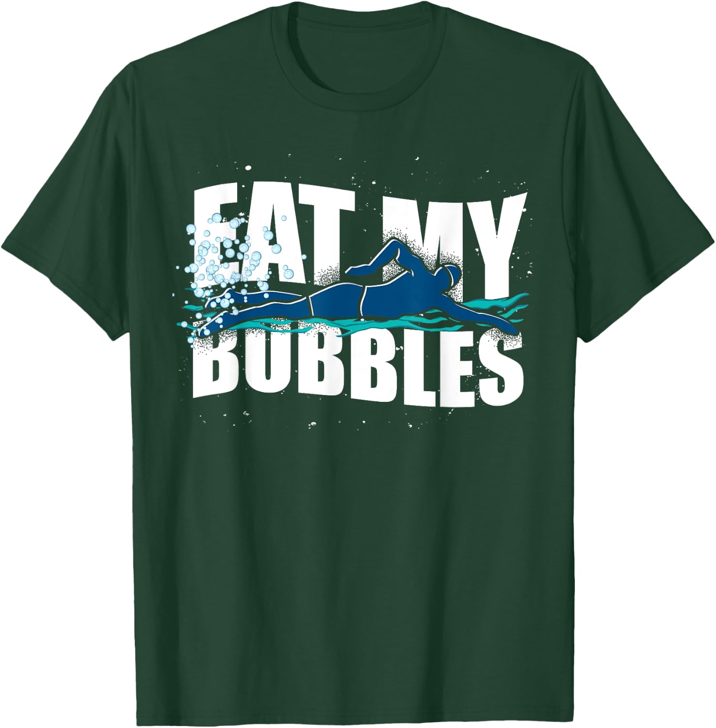 Funny Swimmer Eat My Bubbles Sport Swimming T-Shirt - T-Shirt | Forest