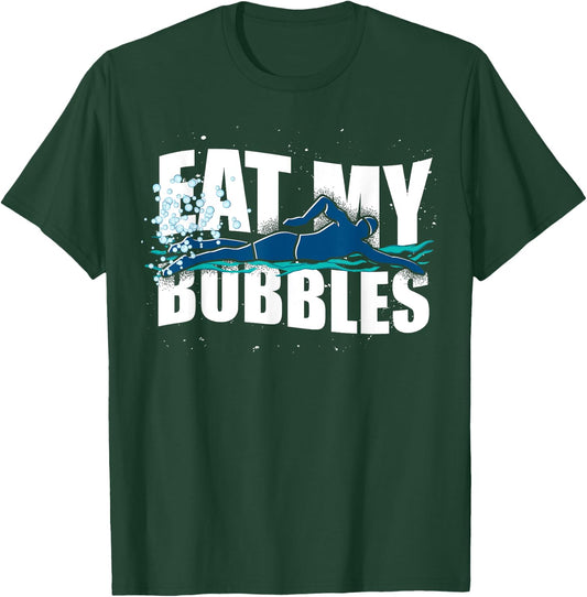 Funny Swimmer Eat My Bubbles Sport Swimming T-Shirt - T-Shirt | Forest