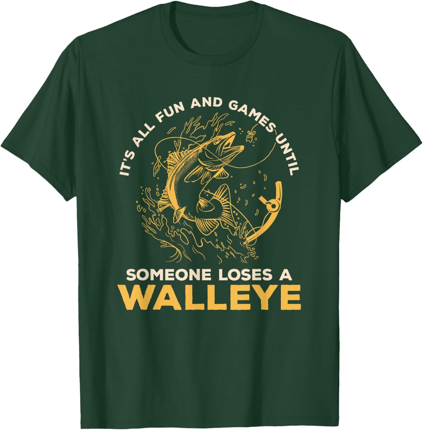 It's All Fun Games Until Someone Loses A Walleye Fishing T-Shirt - T-Shirt | Forest