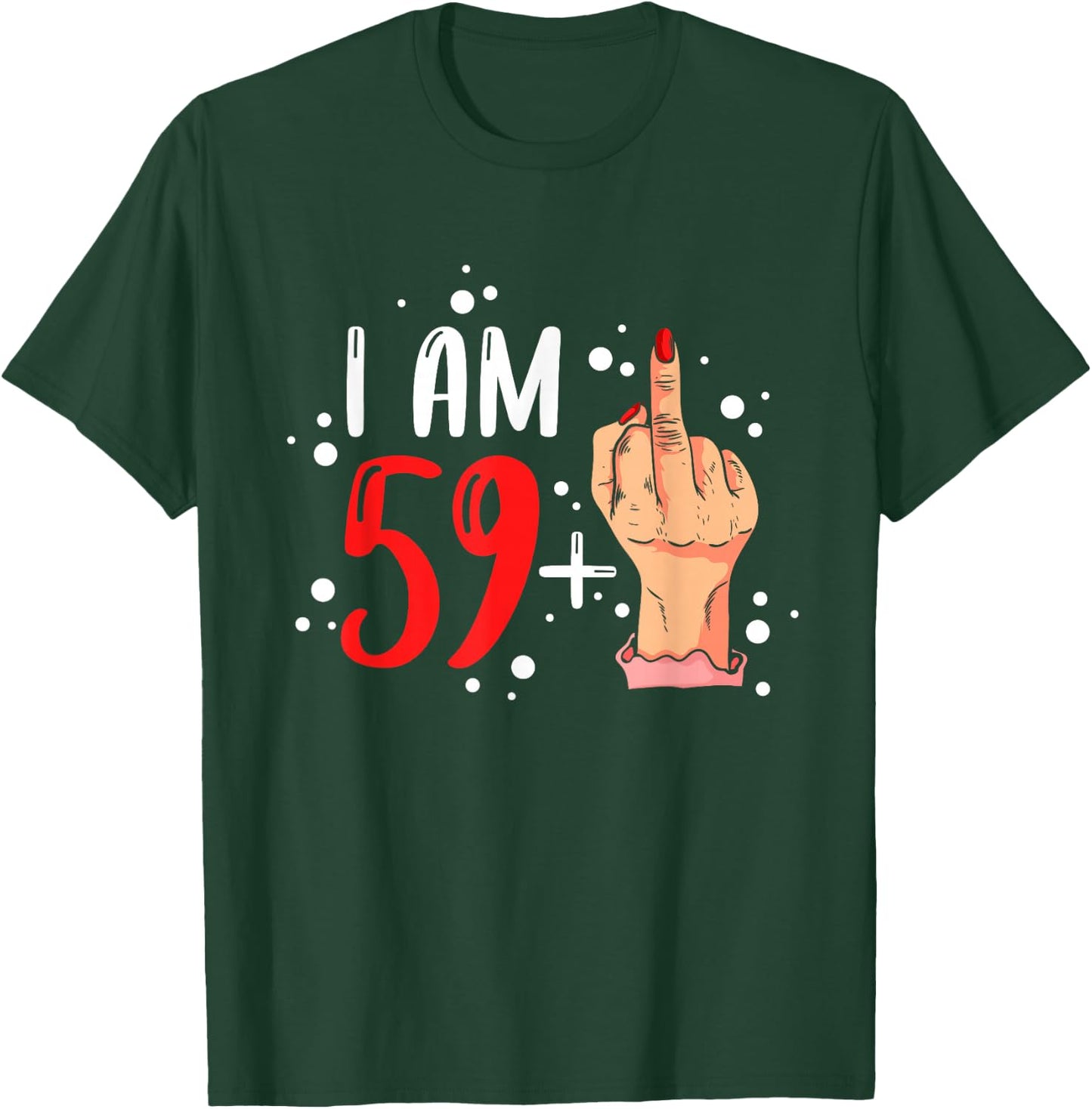 I am 59 plus 1 middle finger for a 60th Birthday woman T-Shirt - T-Shirt | Forest