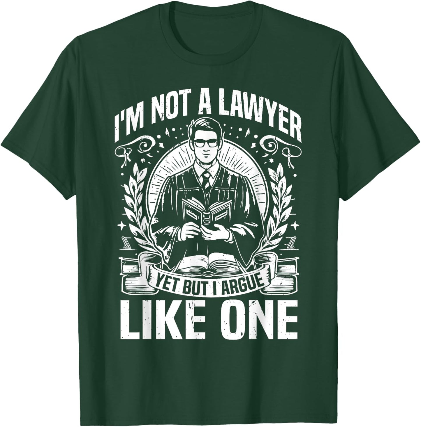 Im not a Lawyer yes but i argue like one Law Student T-Shirt - T-Shirt | Forest
