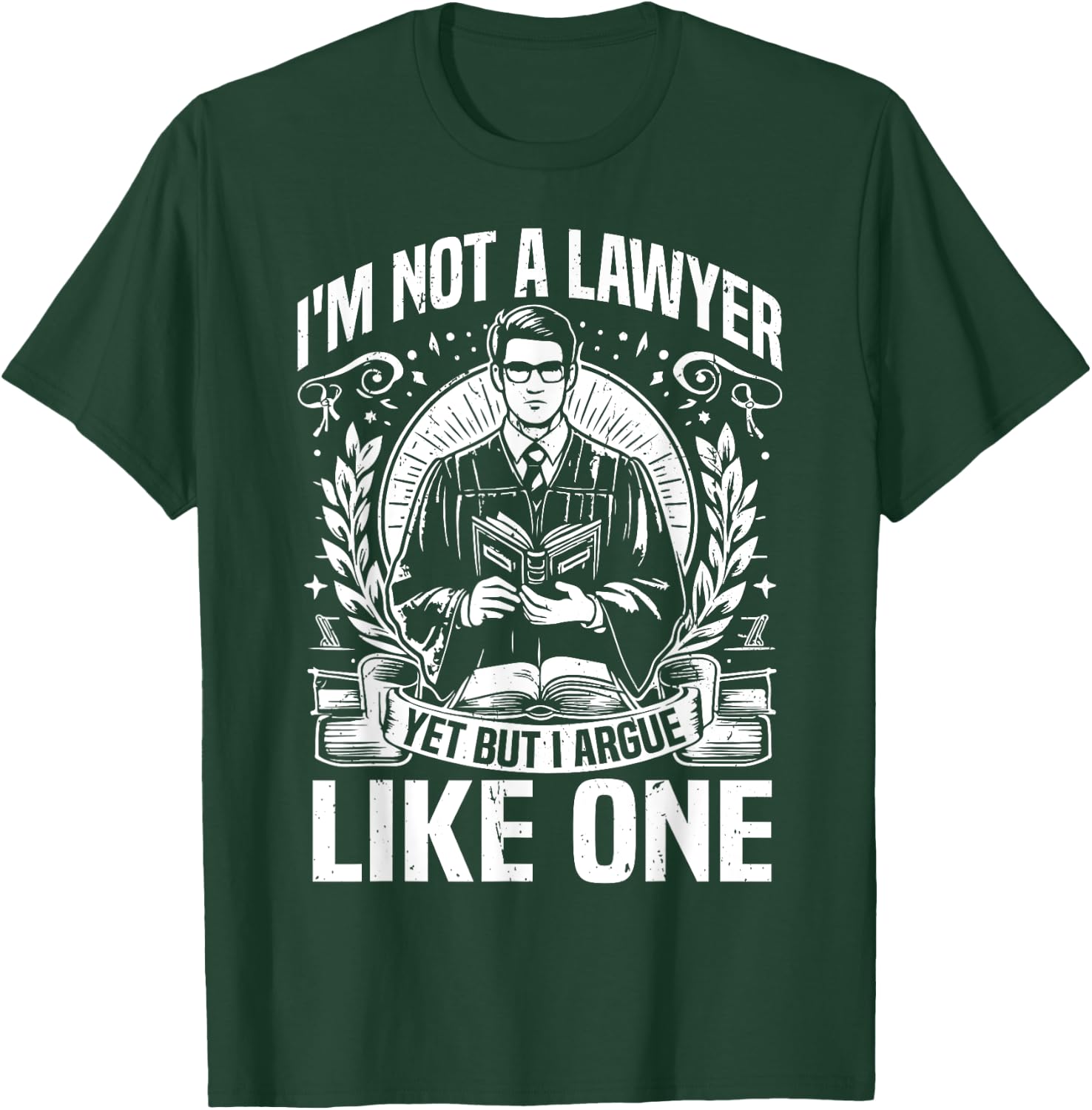 Im not a Lawyer yes but i argue like one Law Student T-Shirt - T-Shirt | Forest